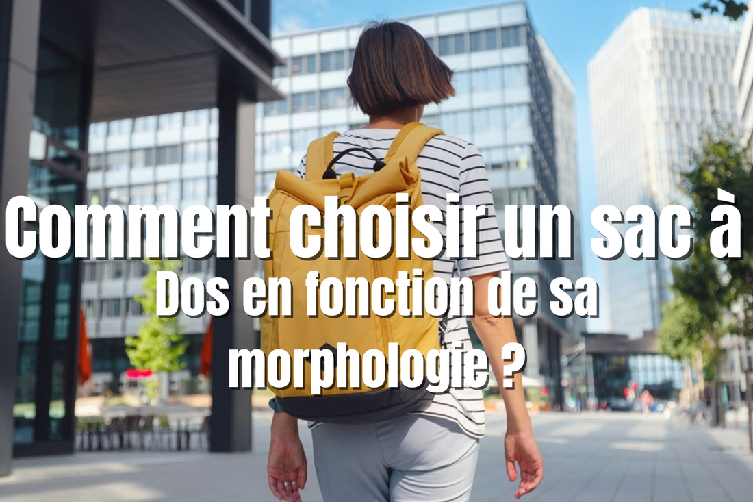 Comment choisir un sac à Dos en fonction de sa morphologie ?