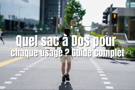 Quel sac à Dos pour chaque usage  Guide complet