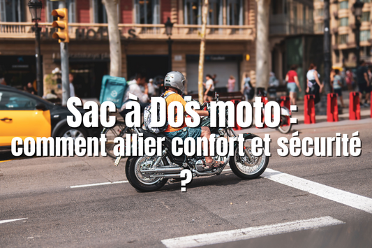 Sac à Dos moto : comment allier confort et sécurité ?