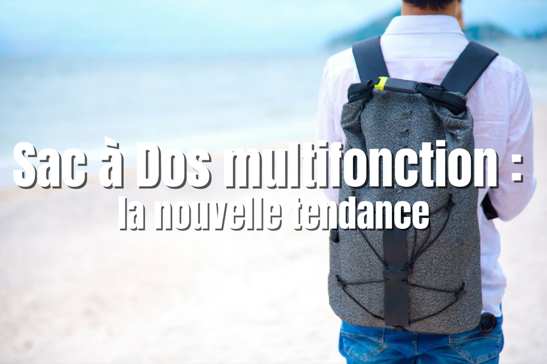 Sac à Dos multifonction  la nouvelle tendance