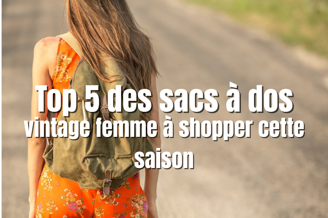 Top 5 des sacs à dos vintage femme à shopper cette saison
