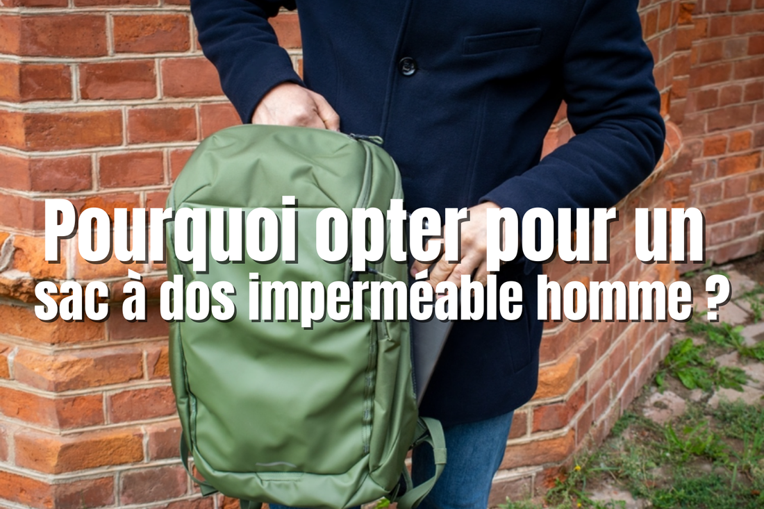 Pourquoi opter pour un sac à dos imperméable homme ?