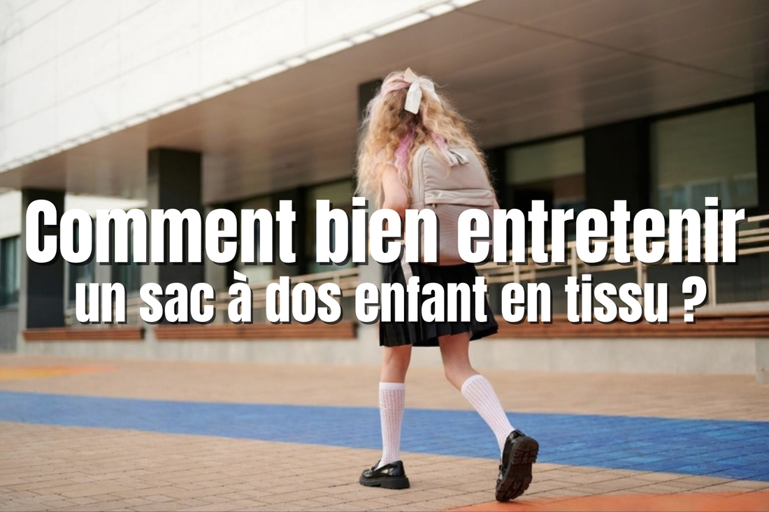 Comment bien entretenir un sac à dos enfant en tissu ?