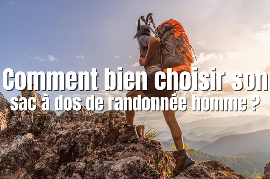 Comment bien choisir son sac à dos de randonnée homme ?