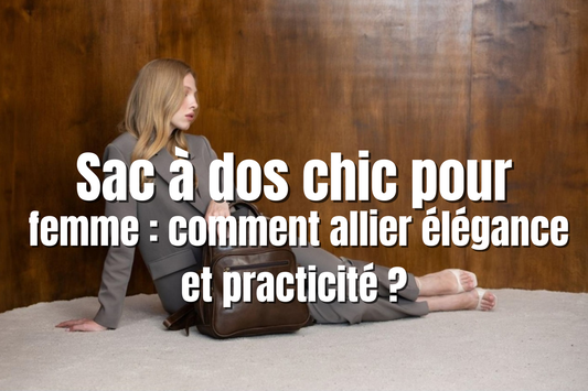 Sac à dos chic pour femme : comment allier élégance et praticité ?