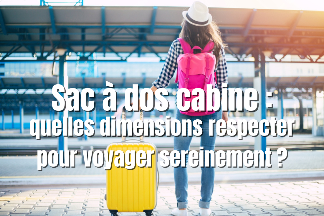 Sac à dos cabine : quelles dimensions respecter pour voyager sereinement ?